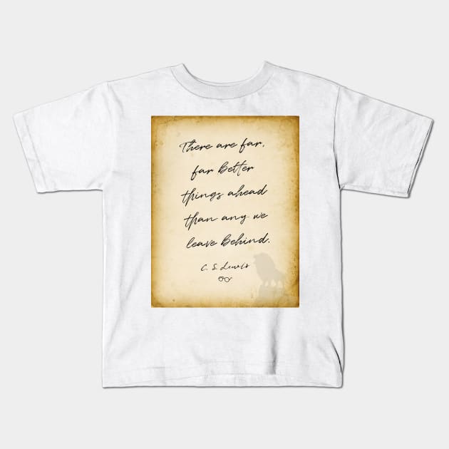 cs lewis quote, There are far, far better things ahead than any we leave behind, Chronicles of Narnia author Kids T-Shirt by BWDESIGN